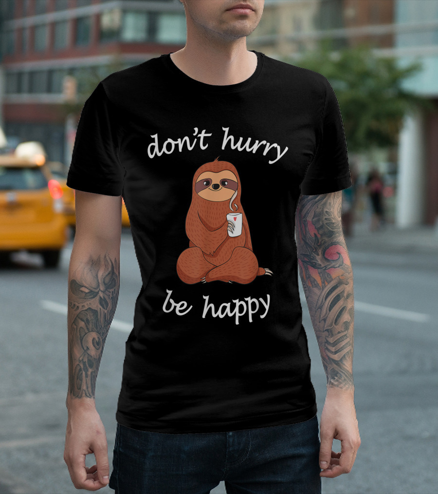 Don't Hurry Be Happy Cute Sloth Coffee Joke T-Shirt