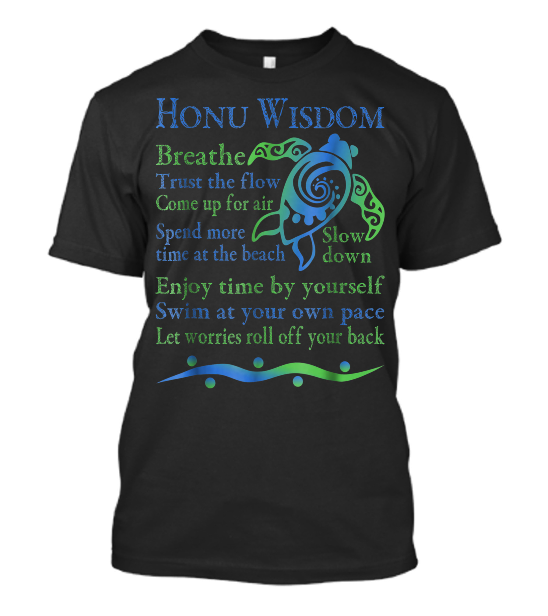 Honu Wisdom Breathe Trust The Flow Green Sea Turtle Slow Down Enjoy Time By Yourself Swim At Your Own Pace T-Shirt