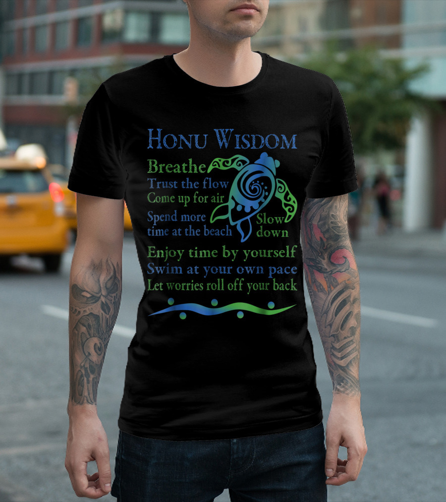 Honu Wisdom Breathe Trust The Flow Green Sea Turtle Slow Down Enjoy Time By Yourself Swim At Your Own Pace T-Shirt