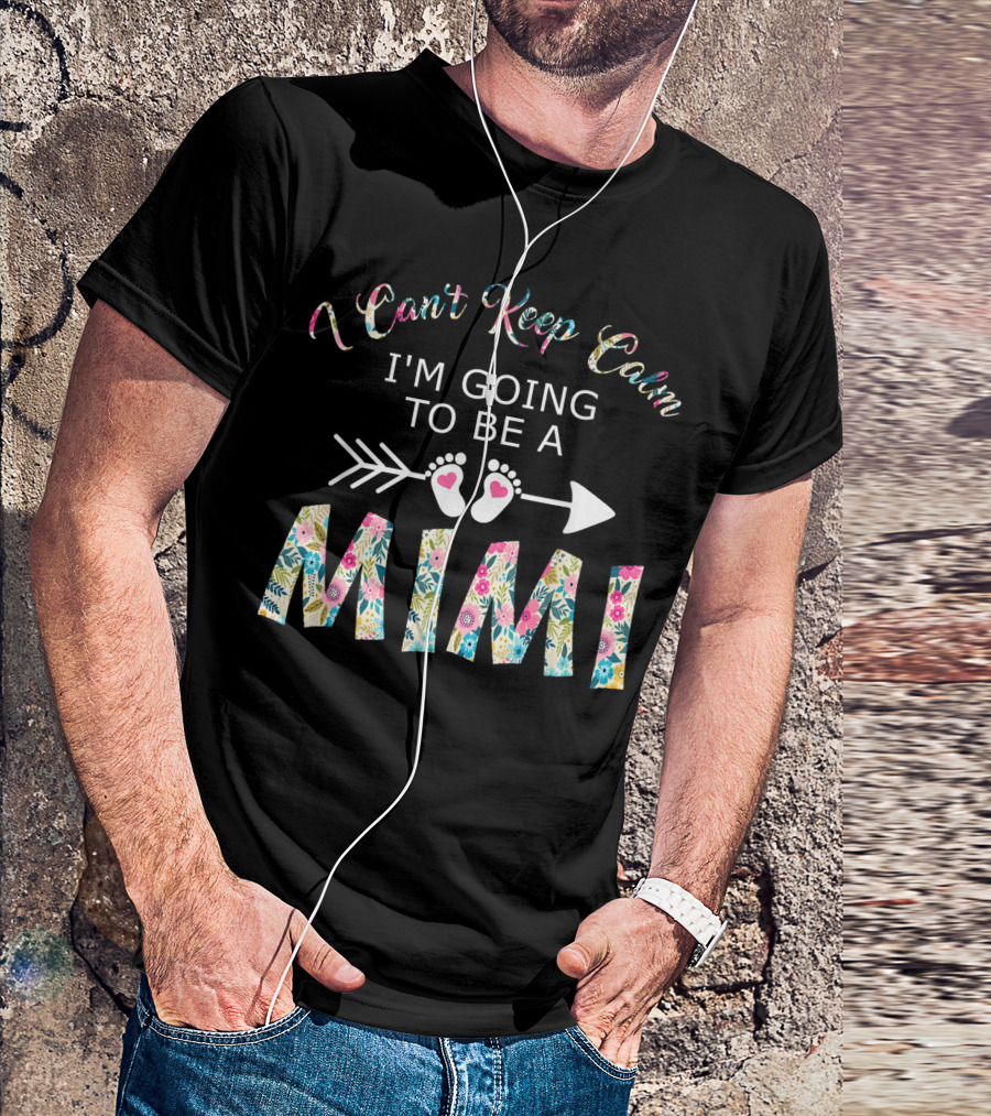 I Can't Keep Calm I'm Going To Be A Mimi Arrow Footprints Floral T-Shirt