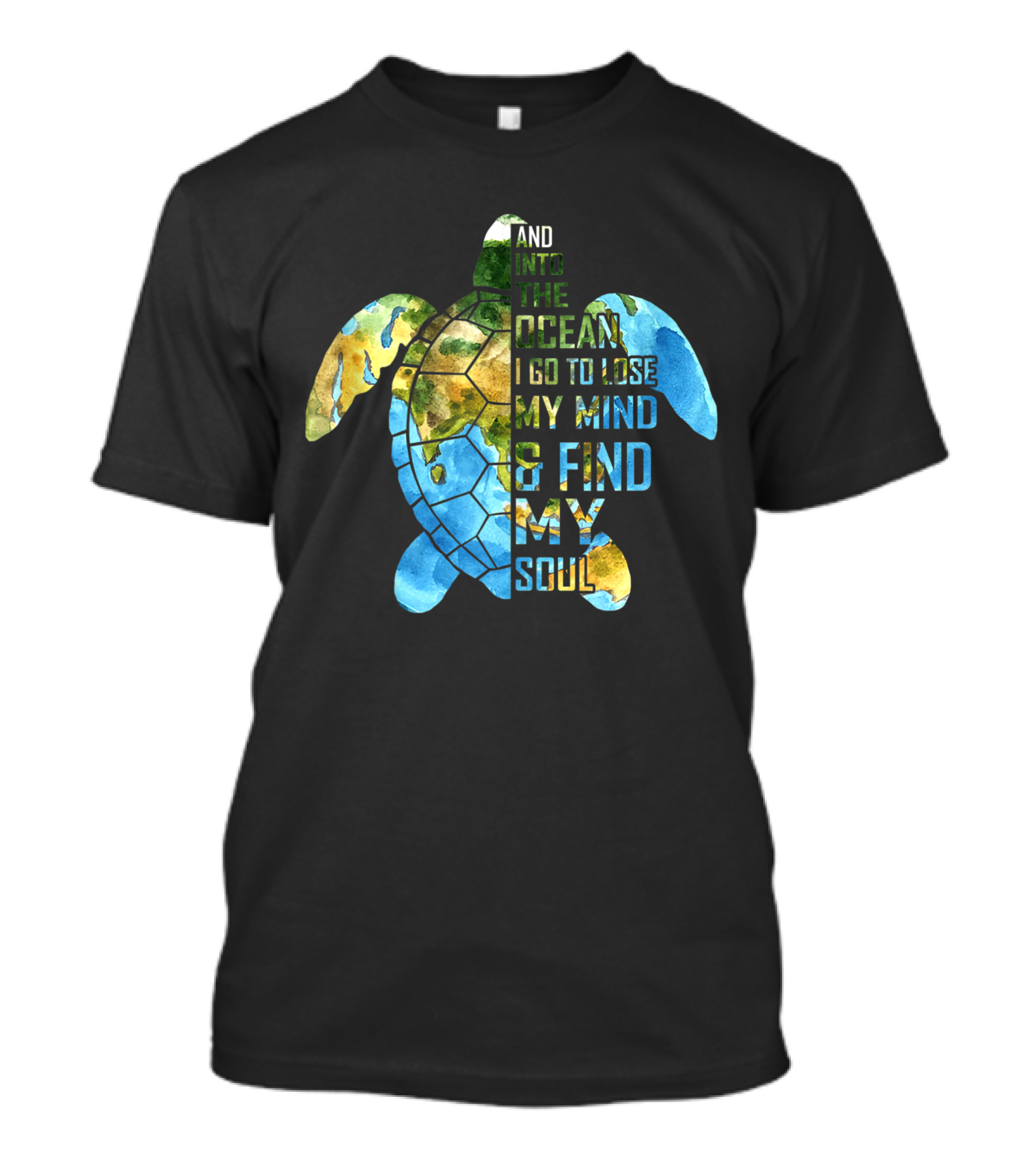 And Into The Ocean I Go To Lose My Mind And Find My Soul Ocean Turtle Lovers T-Shirt