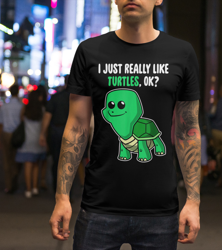 I Just Really Like Turtles Ok Cute Cartoon Toddler T-Shirt