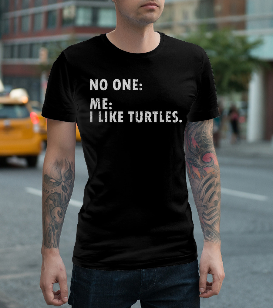 No One Me I Like Turtles For Turtle Owner Pet Animal Friend T-Shirt