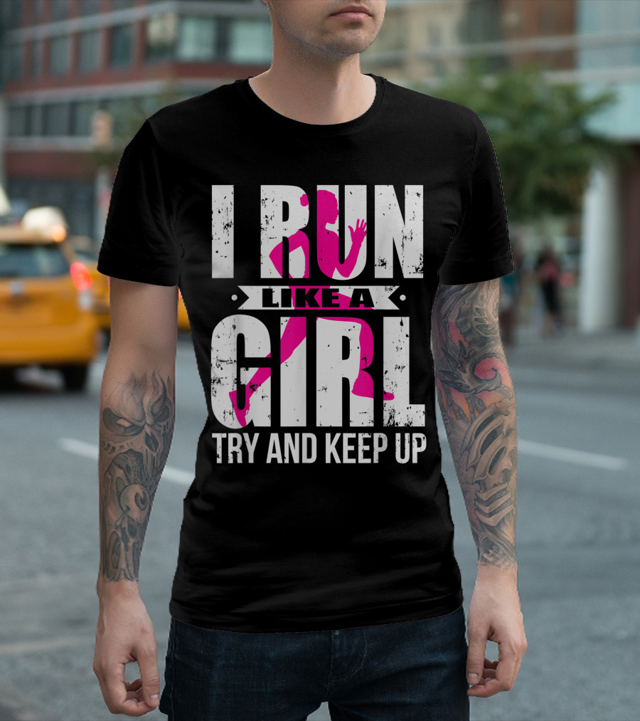 I Run Like A Girl Try And Keep Up Pink T-Shirt
