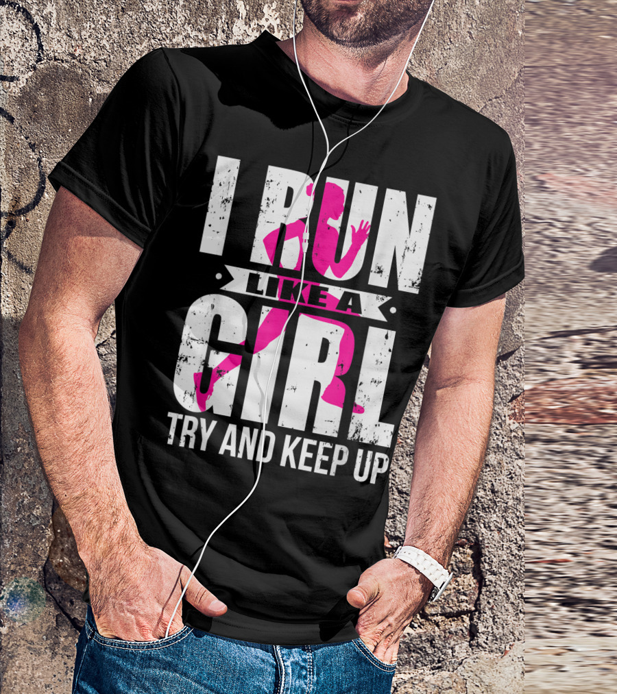 I Run Like A Girl Try And Keep Up Pink T-Shirt