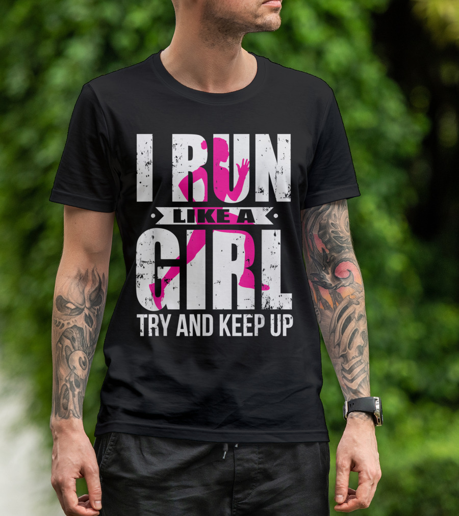 I Run Like A Girl Try And Keep Up Pink T-Shirt