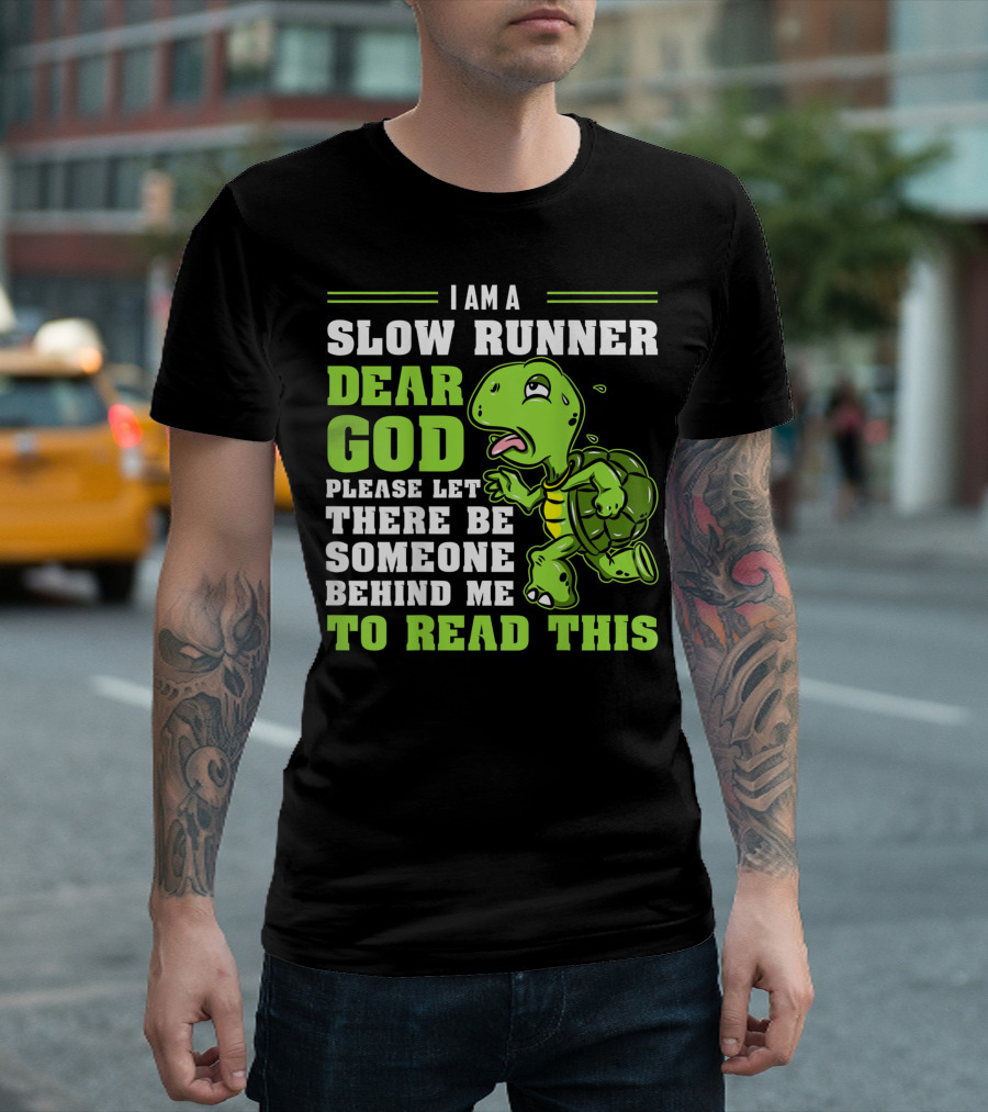 I Am A Slow Runner Dear God Please Let There Be Someone Behind Me To Read This Turtle Marathon Running Run T-Shirt