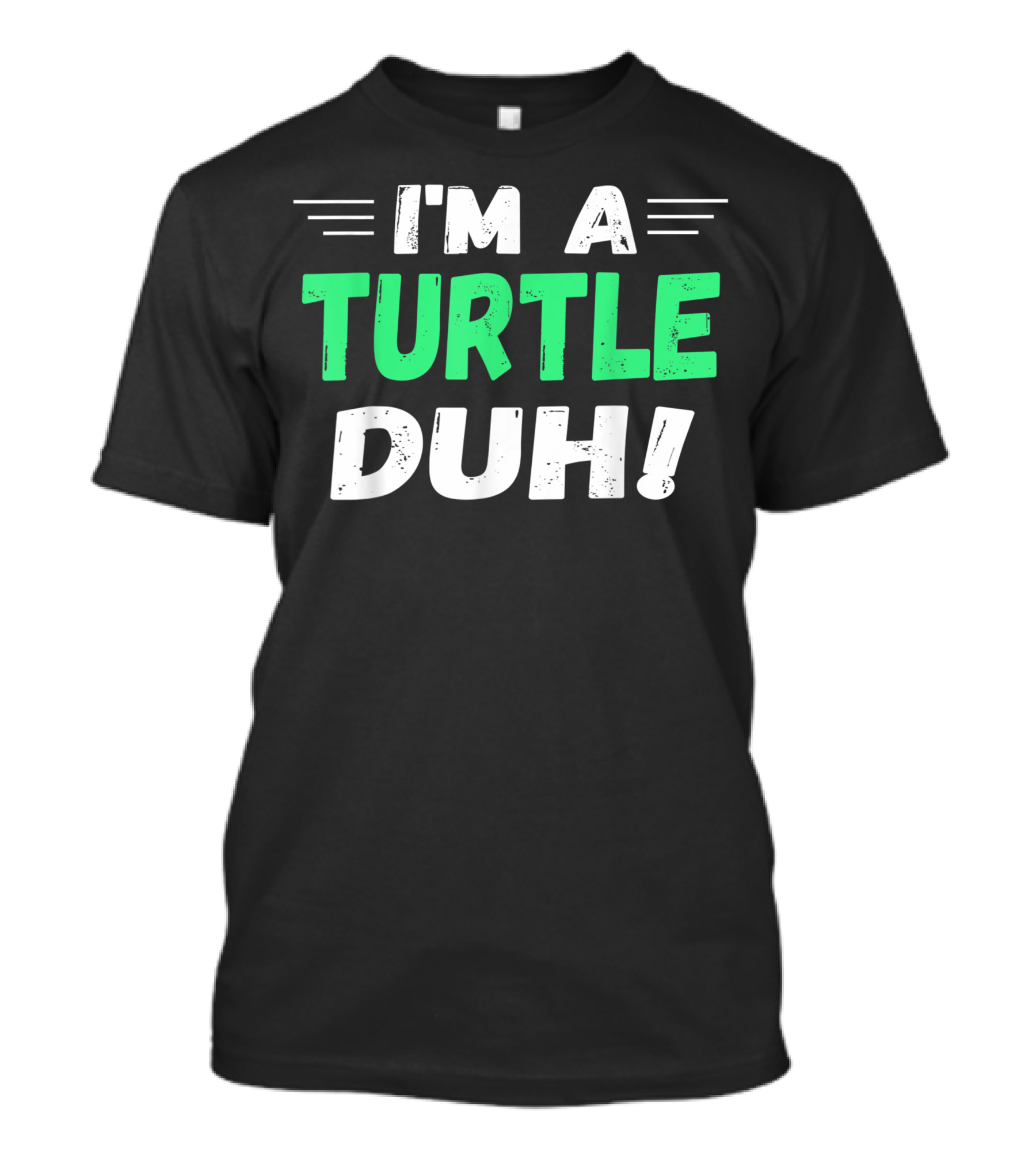 I'M A TURTLE DUH T-Shirt