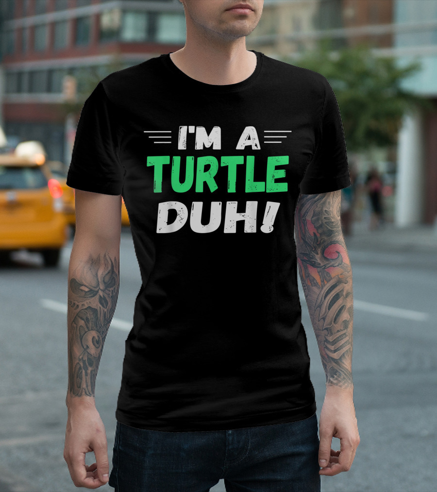 I'M A TURTLE DUH T-Shirt