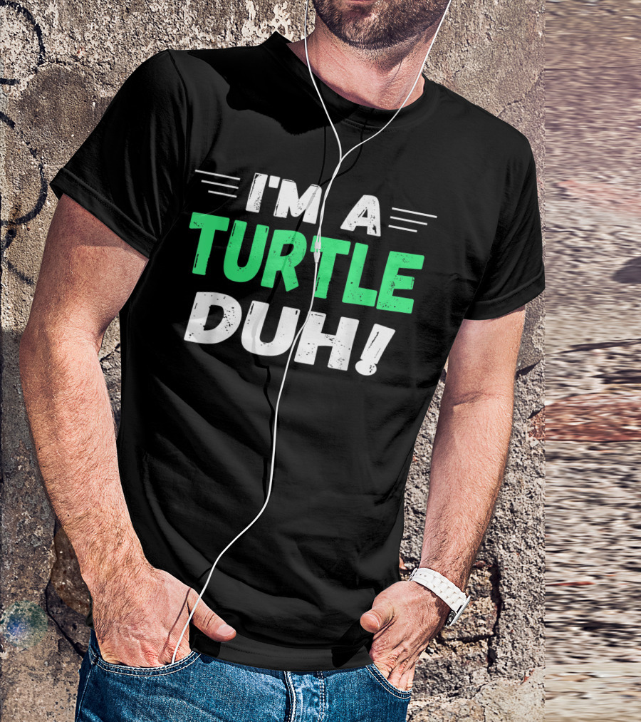 I'M A TURTLE DUH T-Shirt