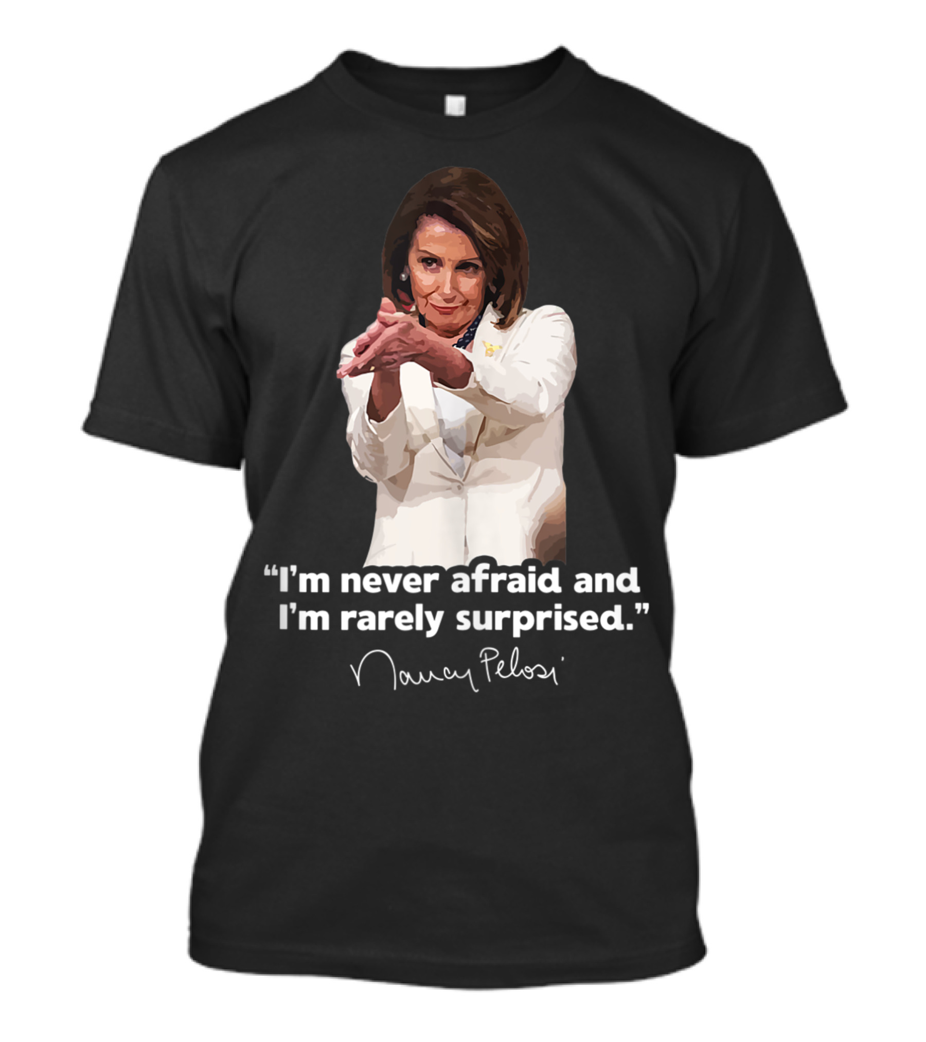 I'm Never Afraid And I'm Rarely Surprised Nancy Pelosi T-Shirt