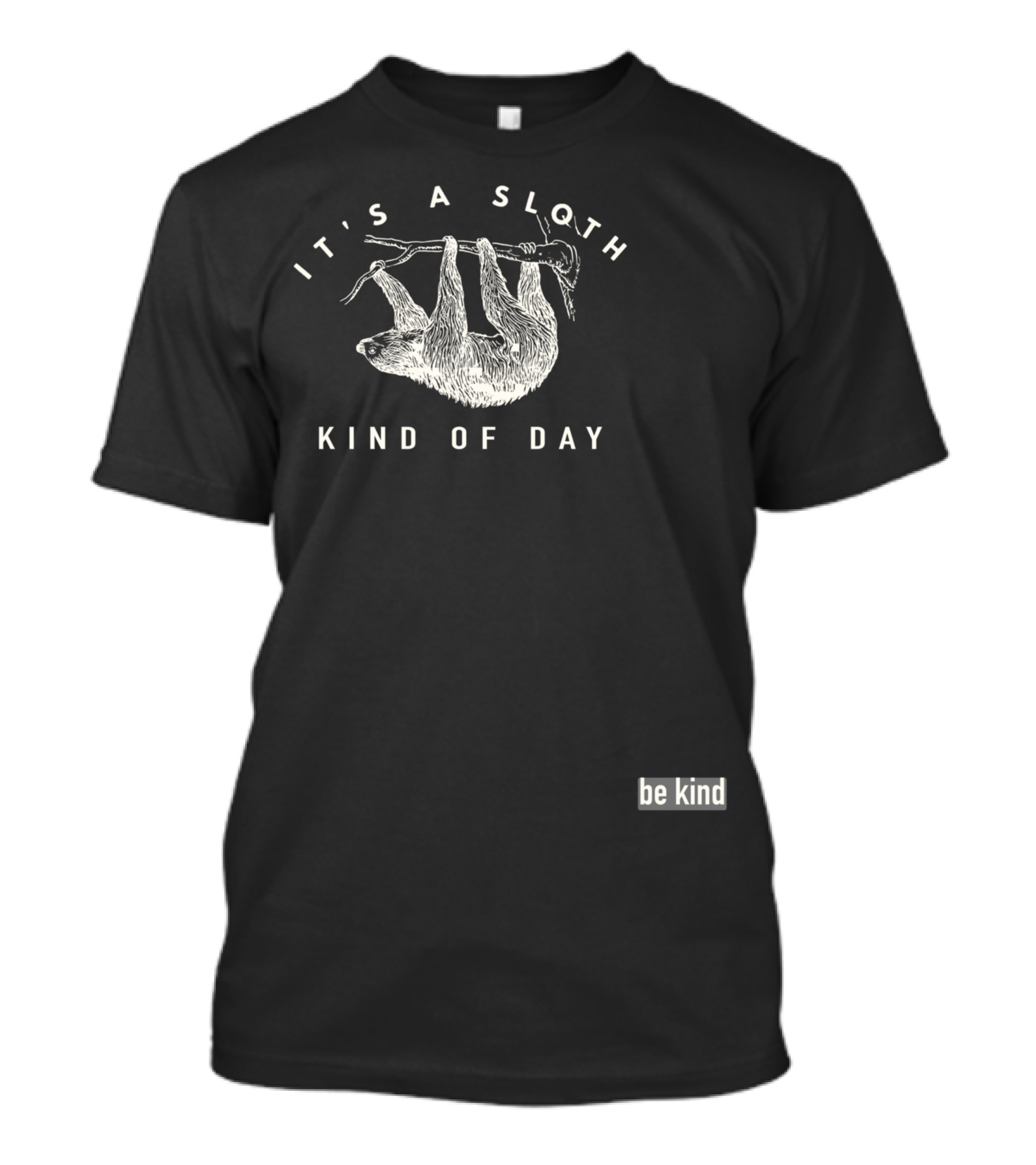 It's A Sloth Kind Of Day Be Kind T-Shirt
