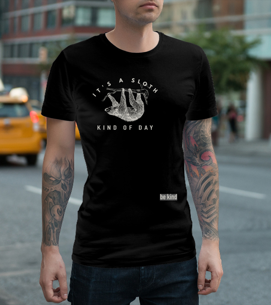 It's A Sloth Kind Of Day Be Kind T-Shirt