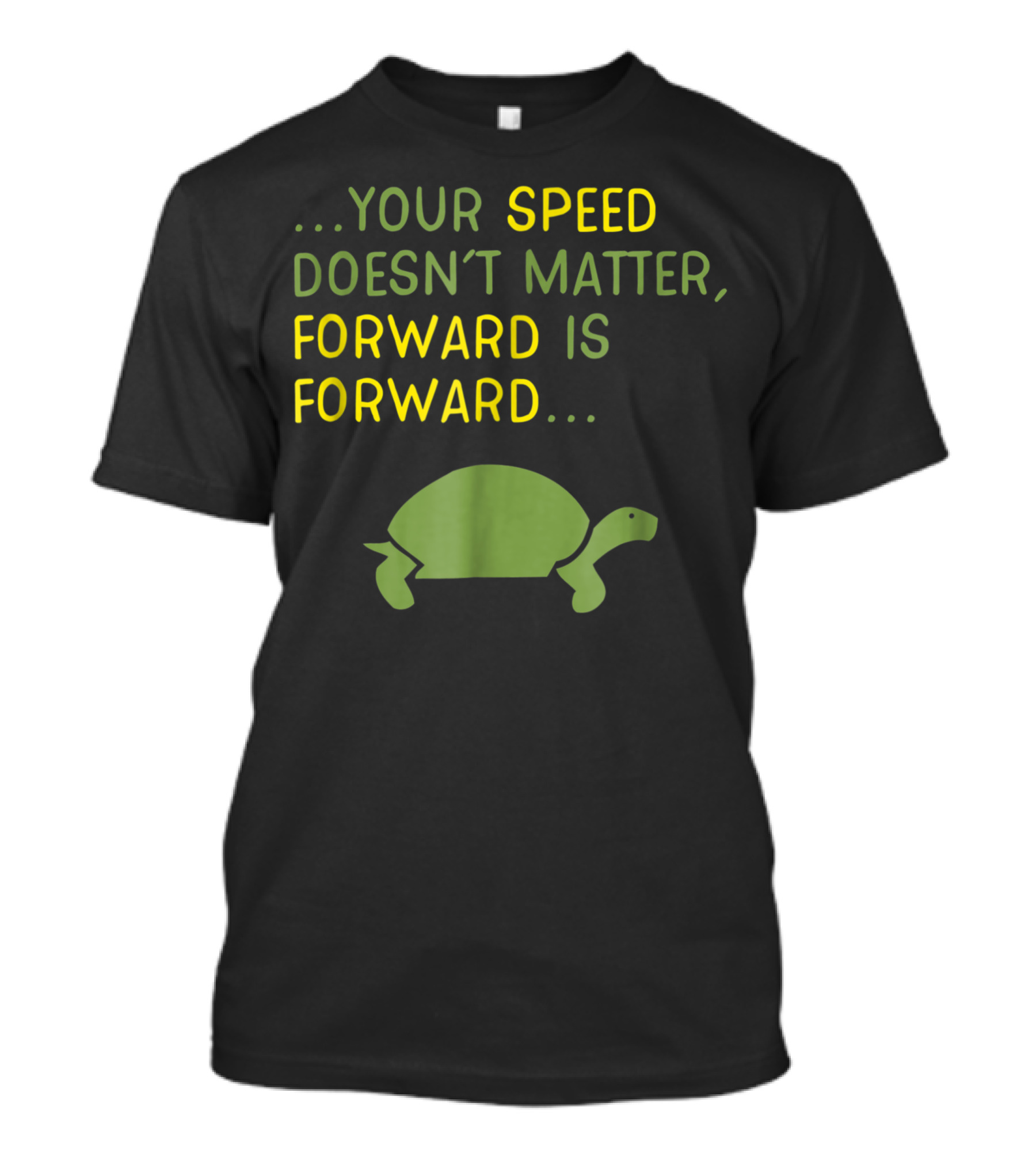 Your Speed Doesn’t Matter Forward Is Forward Keep Moving Forward Positive Message T-Shirt