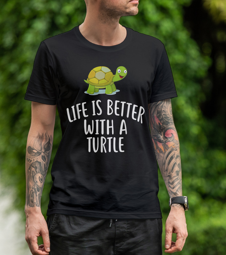Life Is Better With A Turtle T-Shirt