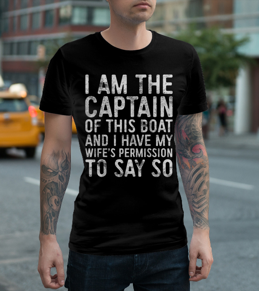 Mens I Am The Captain Of This Boat And I Have My Wife's Permission To Say So T-Shirt