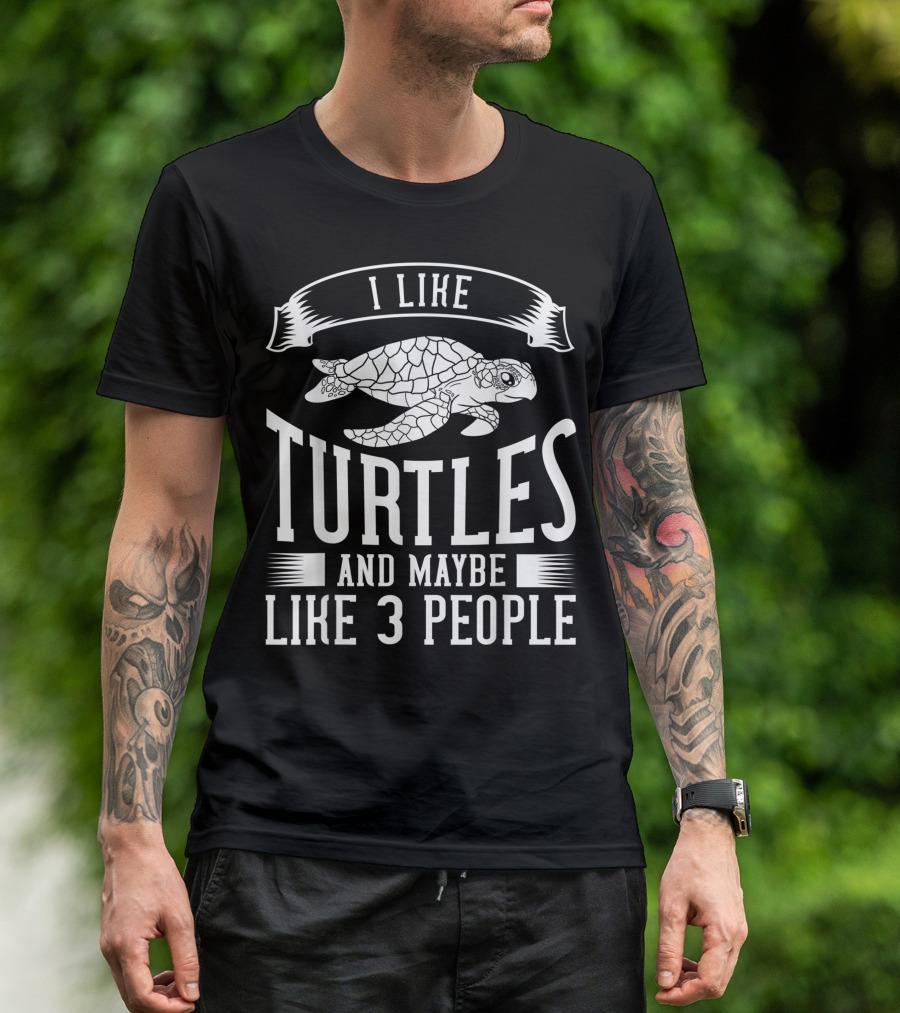 I Like Turtles And Maybe Like 3 People T-Shirt