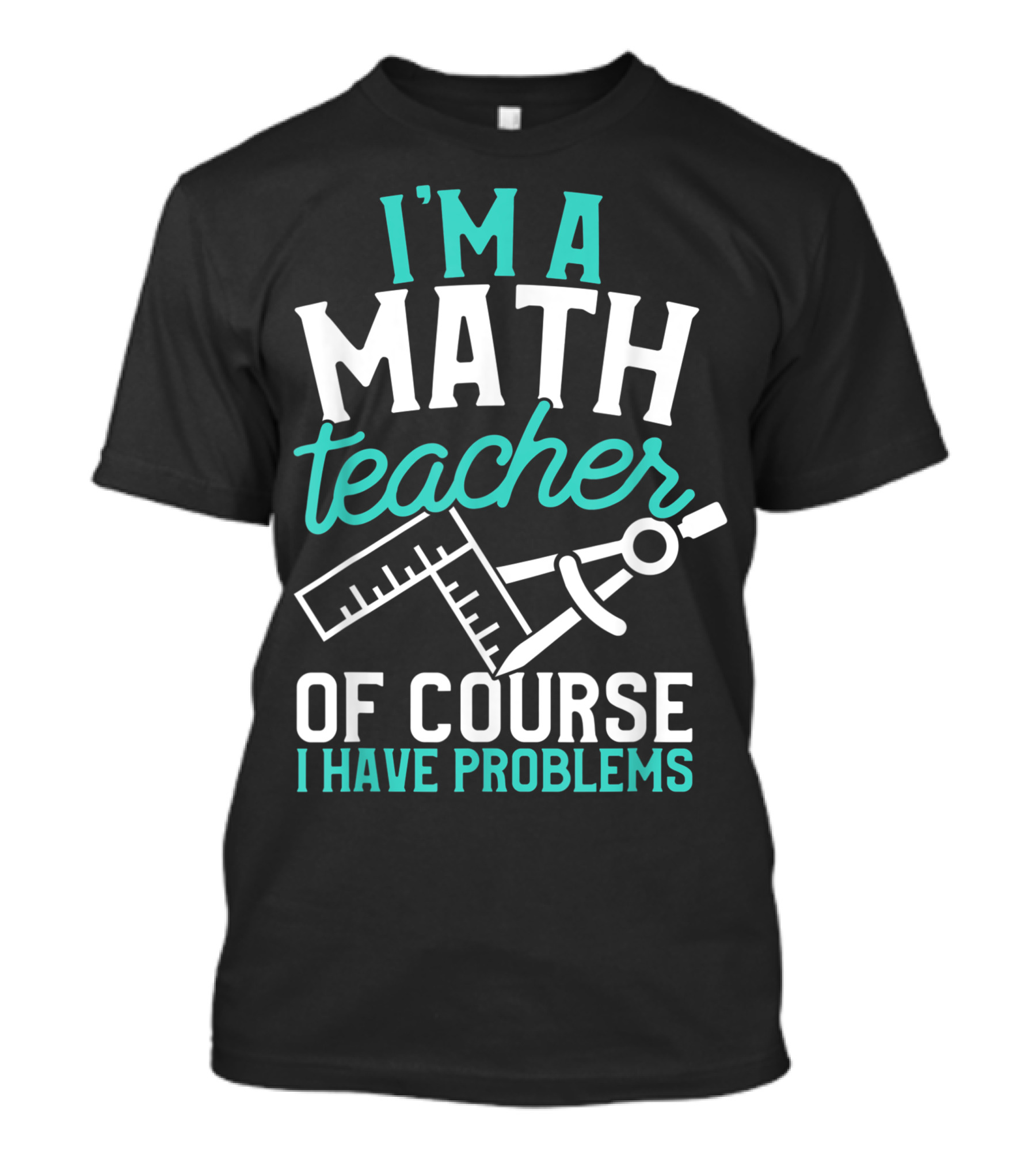Savvy Turtle I'm A Math Teacher Of Course I Have Problems T-Shirt