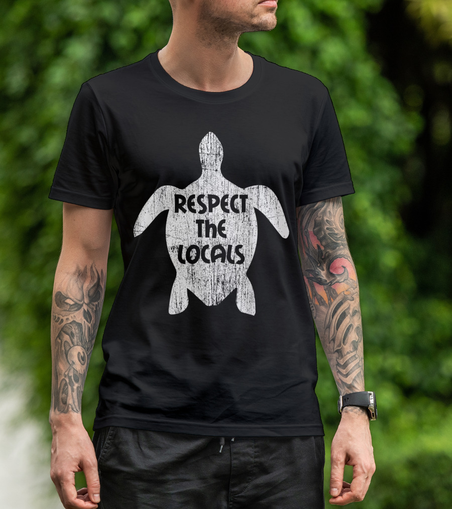 Save The Sea Turtles Respect The Locals Turtle T-Shirt