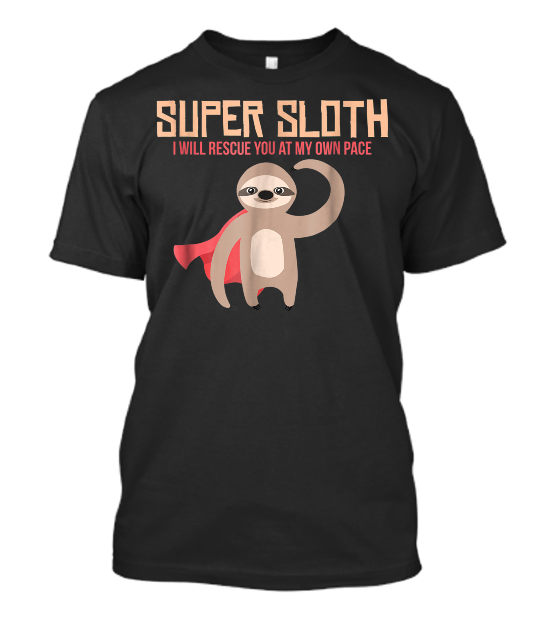Super Sloth I Will Rescue You At My Own Pace Hero Slow Animal Tk T-Shirt