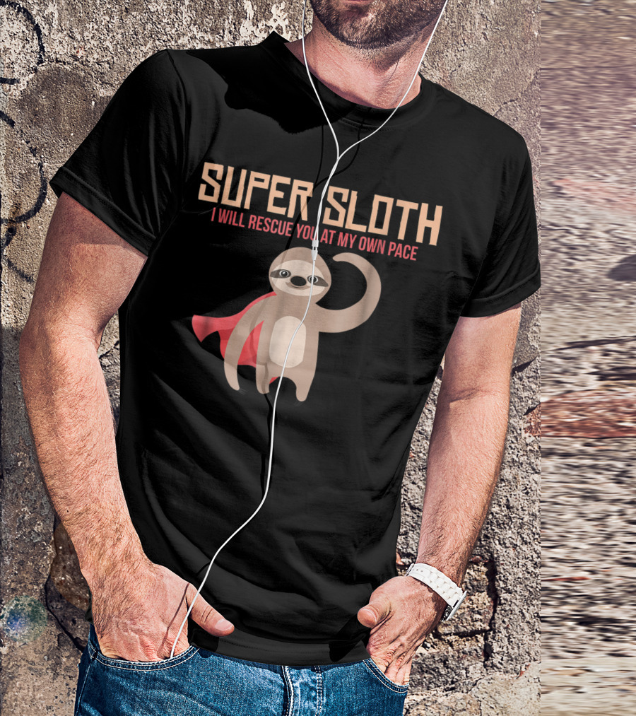 Super Sloth I Will Rescue You At My Own Pace Hero Slow Animal Tk T-Shirt