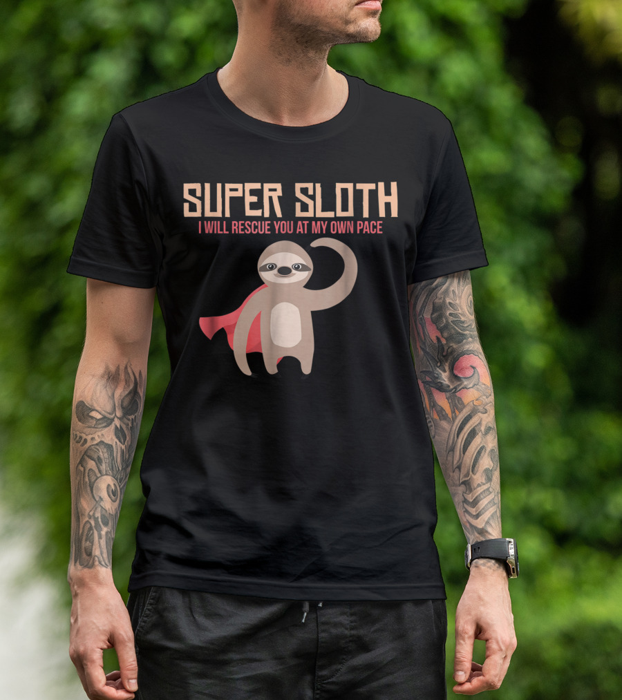 Super Sloth I Will Rescue You At My Own Pace Hero Slow Animal Tk T-Shirt