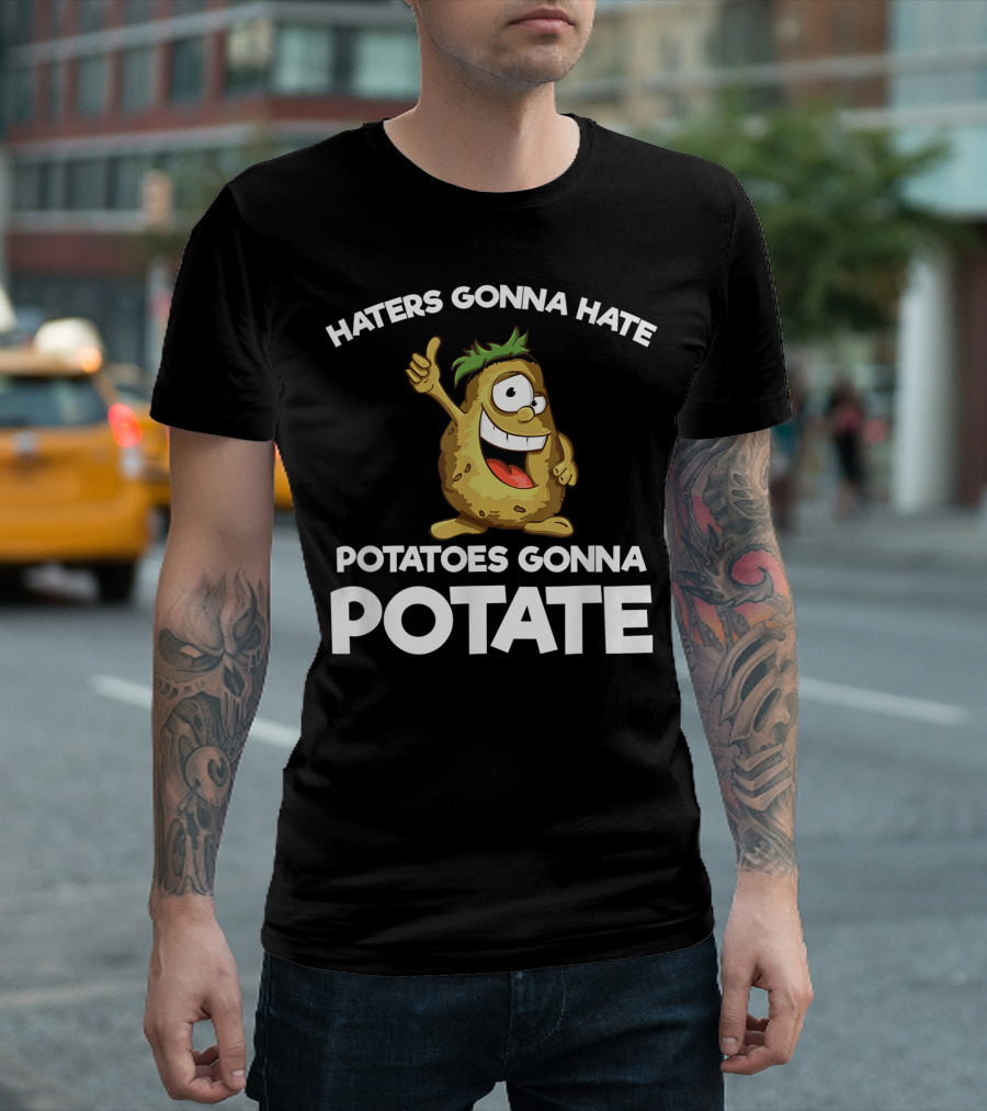 Haters Gonna Hate Potatoes Gonna Potate Vegans Funny Potato T-Shirt