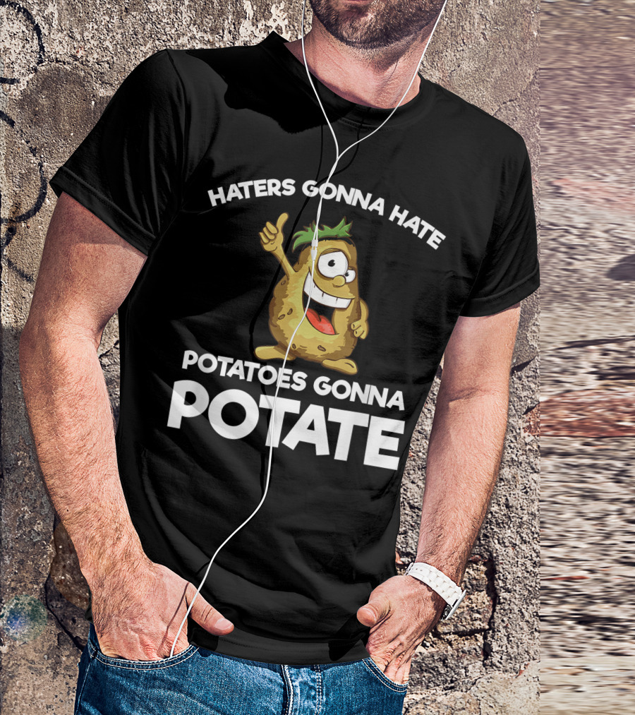 Haters Gonna Hate Potatoes Gonna Potate Vegans Funny Potato T-Shirt
