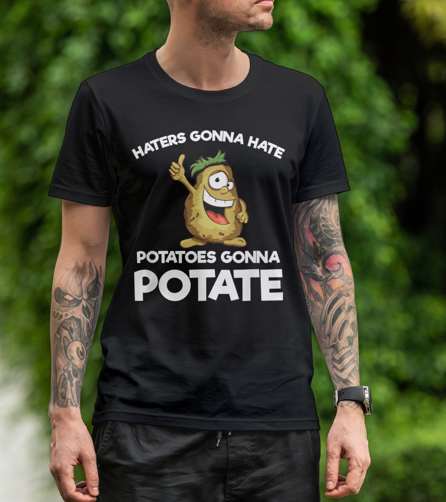 Haters Gonna Hate Potatoes Gonna Potate Vegans Funny Potato T-Shirt