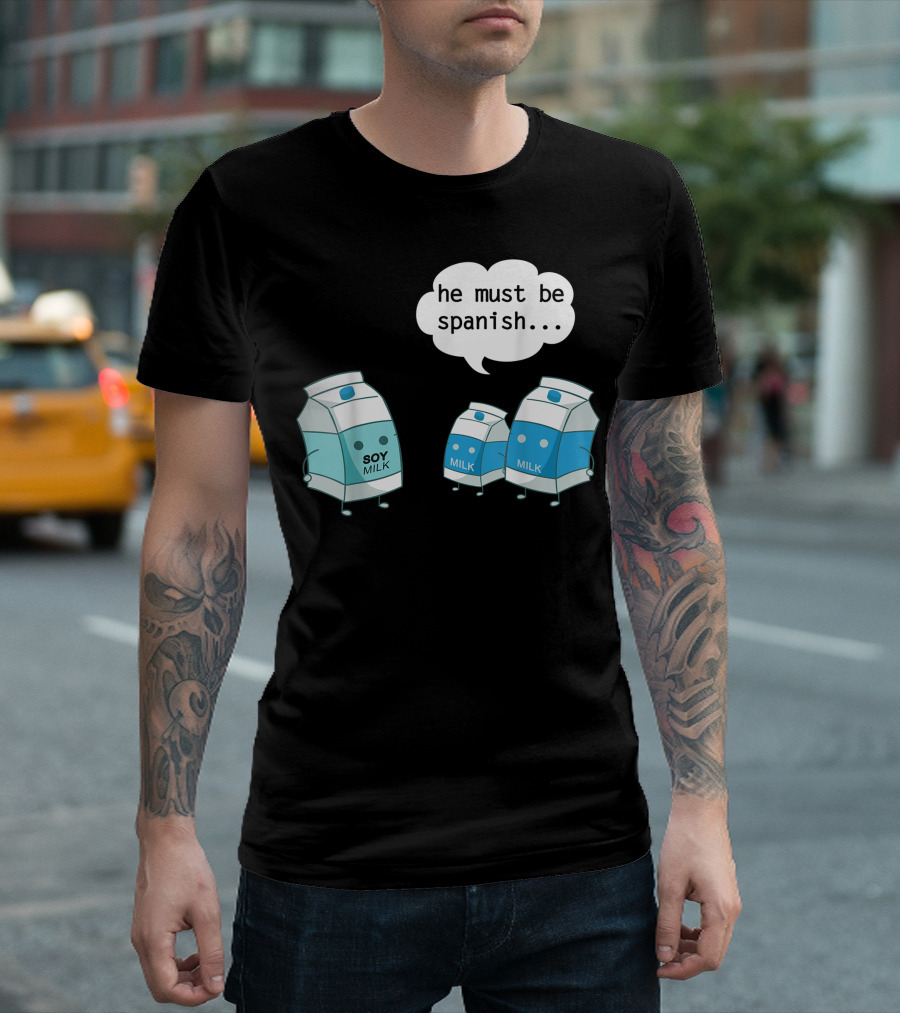 He Must Be Spanish Soy Milk with Cartoon Milk Cartons T-Shirt