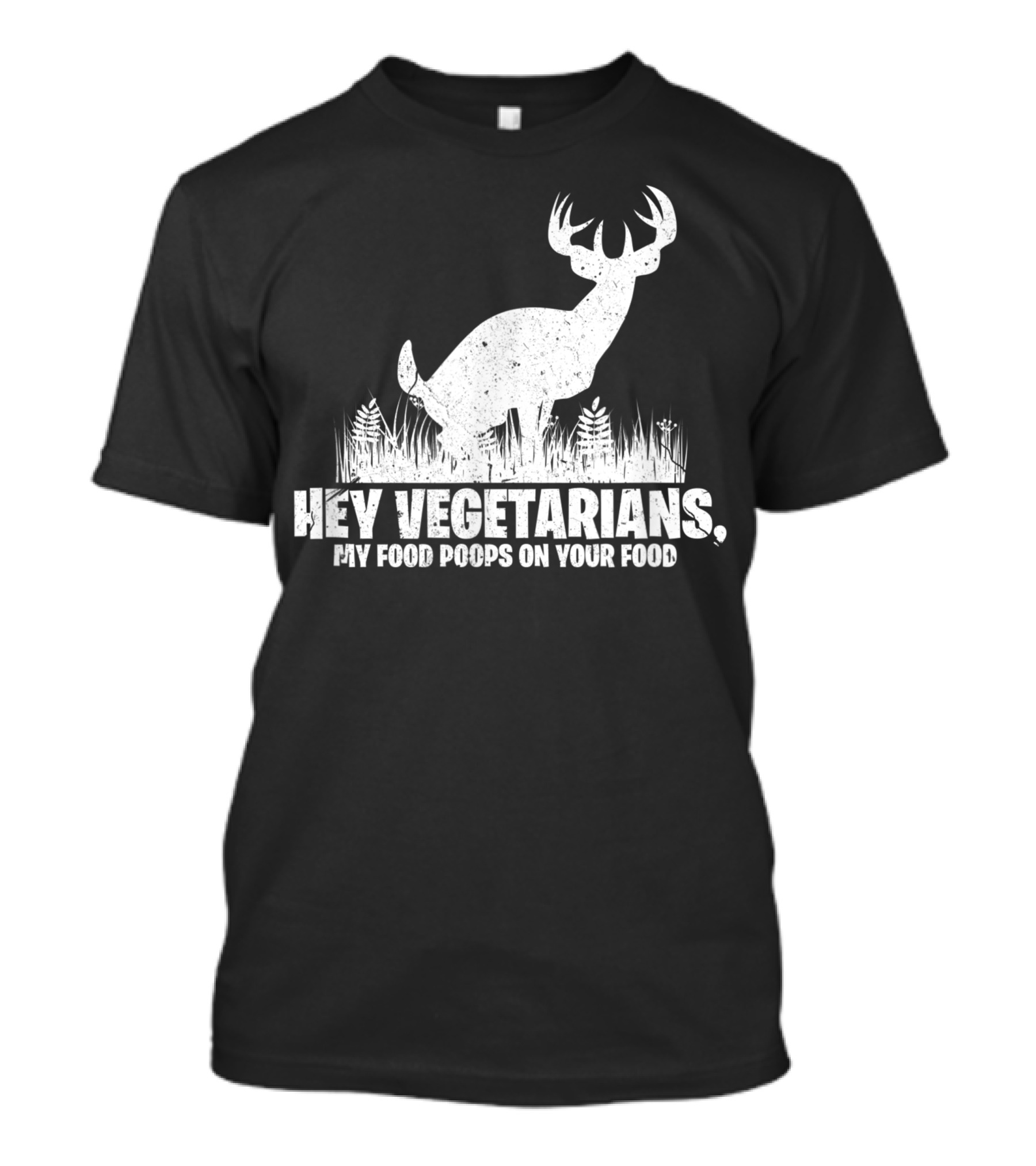 Hey Vegetarians My Food Poops On Your Food Deer Hunting T-Shirt