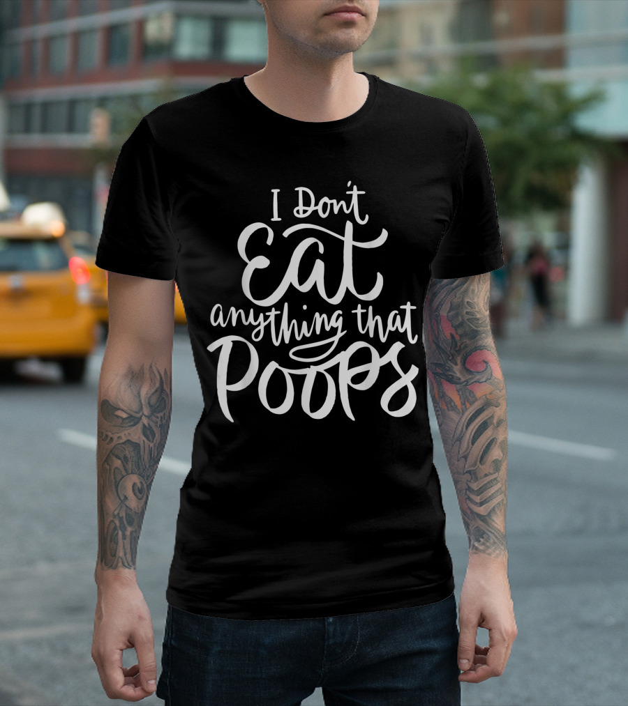 I Don't Eat Anything That Poops Vegan Animal Rights T-Shirt