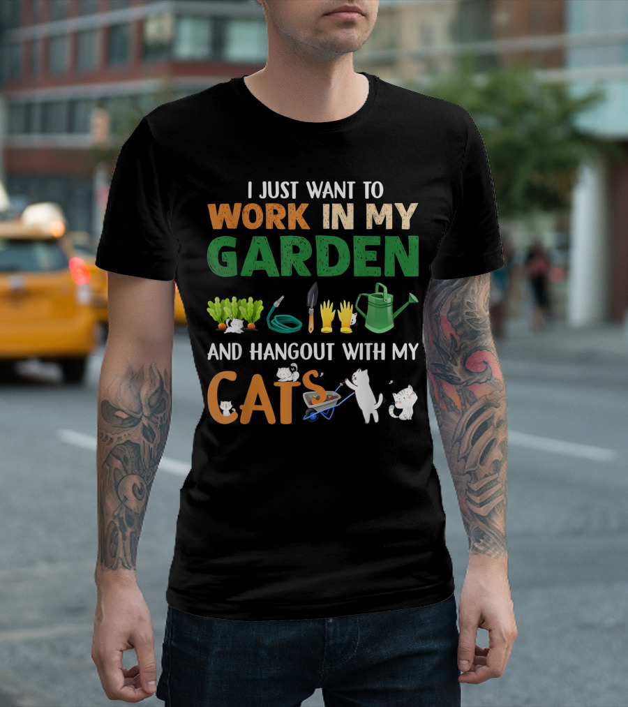 I Just Want To Work In My Garden With Tools And Hangout With My Cats T-Shirt