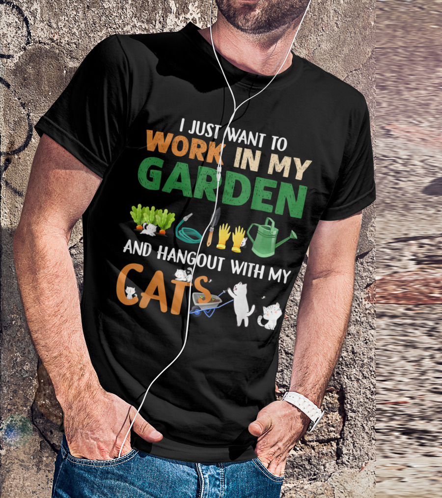 I Just Want To Work In My Garden With Tools And Hangout With My Cats T-Shirt