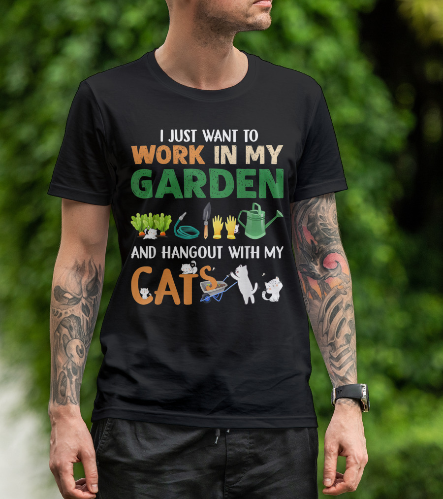 I Just Want To Work In My Garden With Tools And Hangout With My Cats T-Shirt