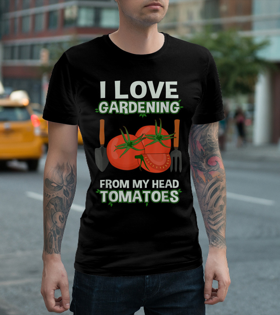 I Love Gardening From My Head Tomatoes with Shovel and Fork T-Shirt