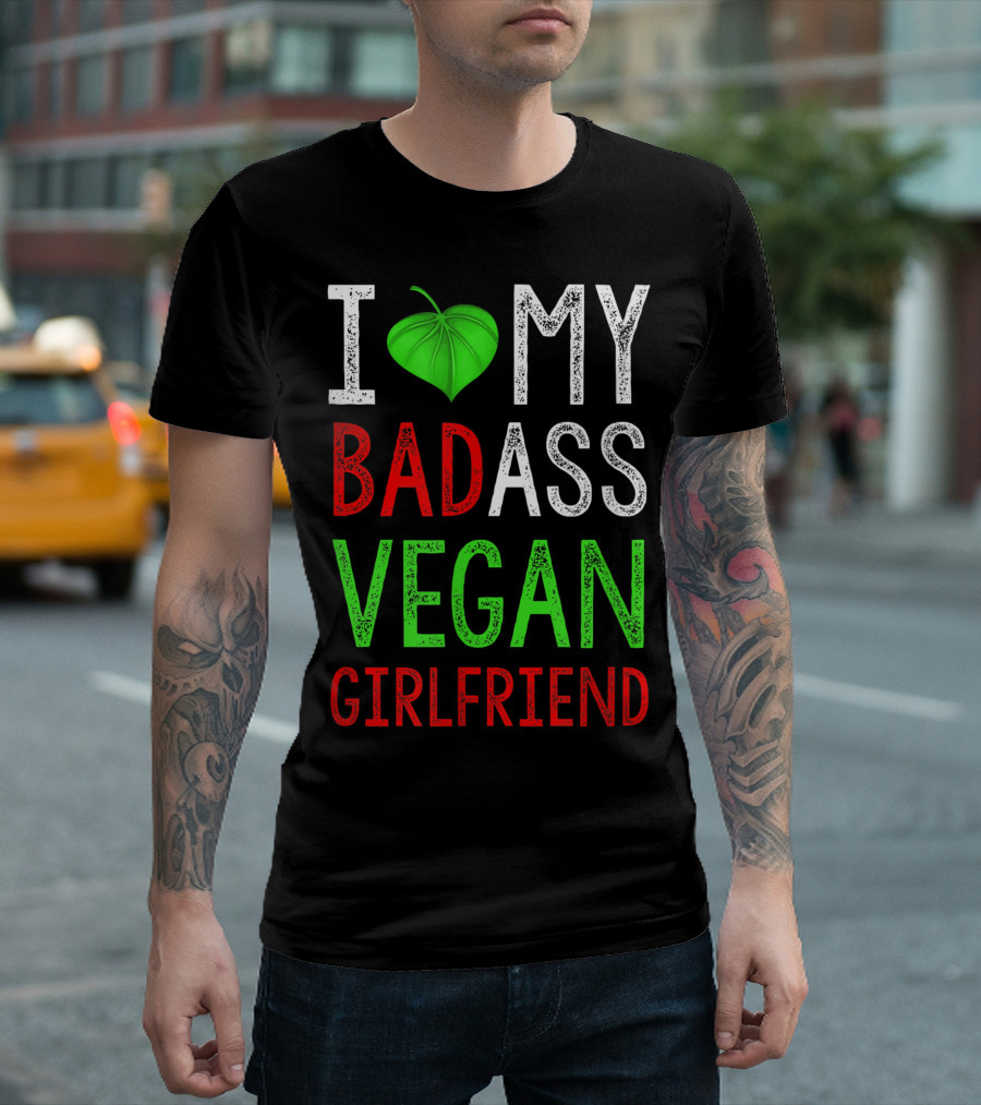 I Love My Badass Vegan Girlfriend T-Shirt