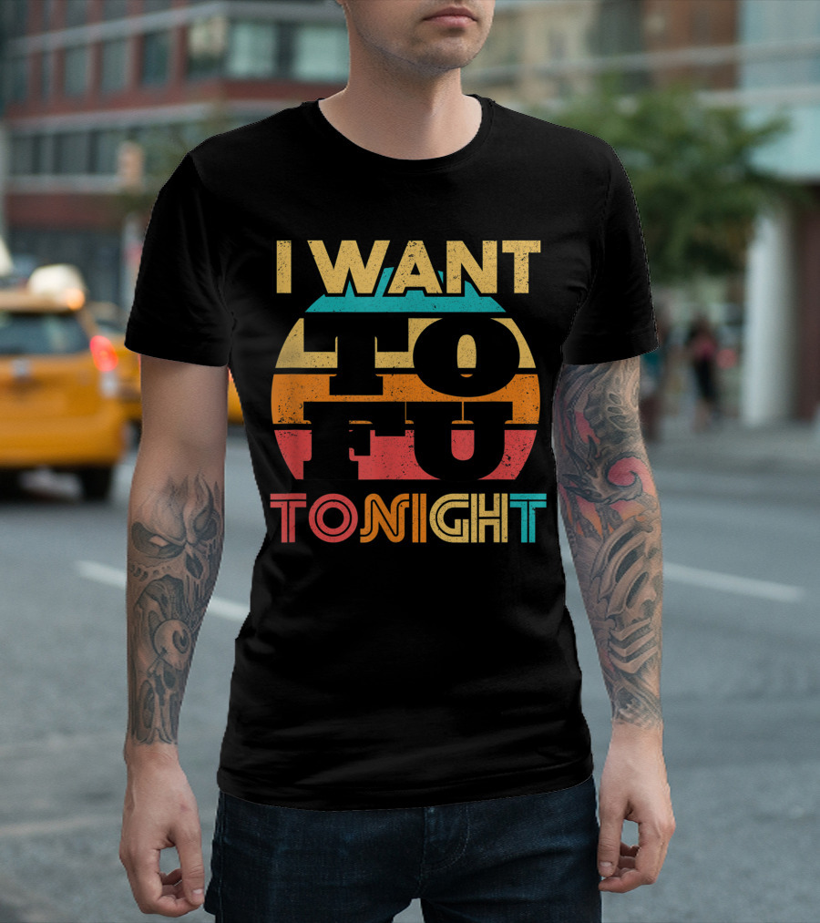 I Want Tofu Tonight Eat Tofu For Tofu Lover Retro Style Typography T-Shirt