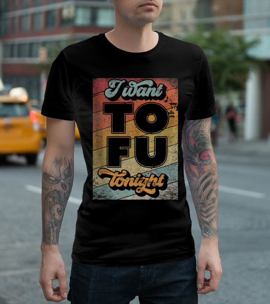 I Want Tofu Tonight Retro Vegan Vegetarian T-Shirt
