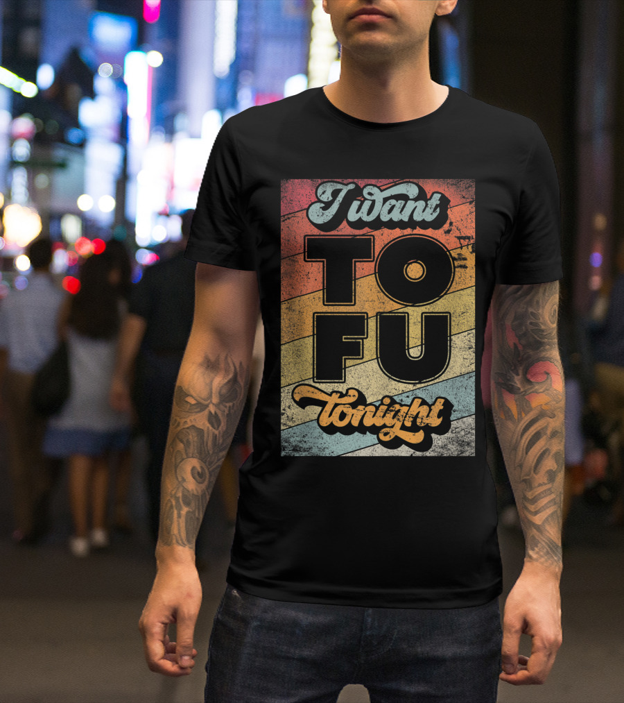I Want Tofu Tonight Retro Vegan Vegetarian T-Shirt