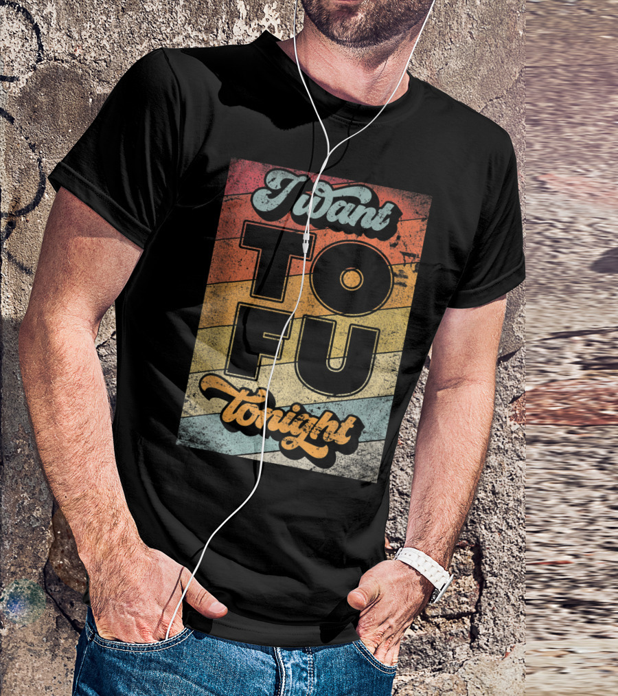 I Want Tofu Tonight Retro Vegan Vegetarian T-Shirt