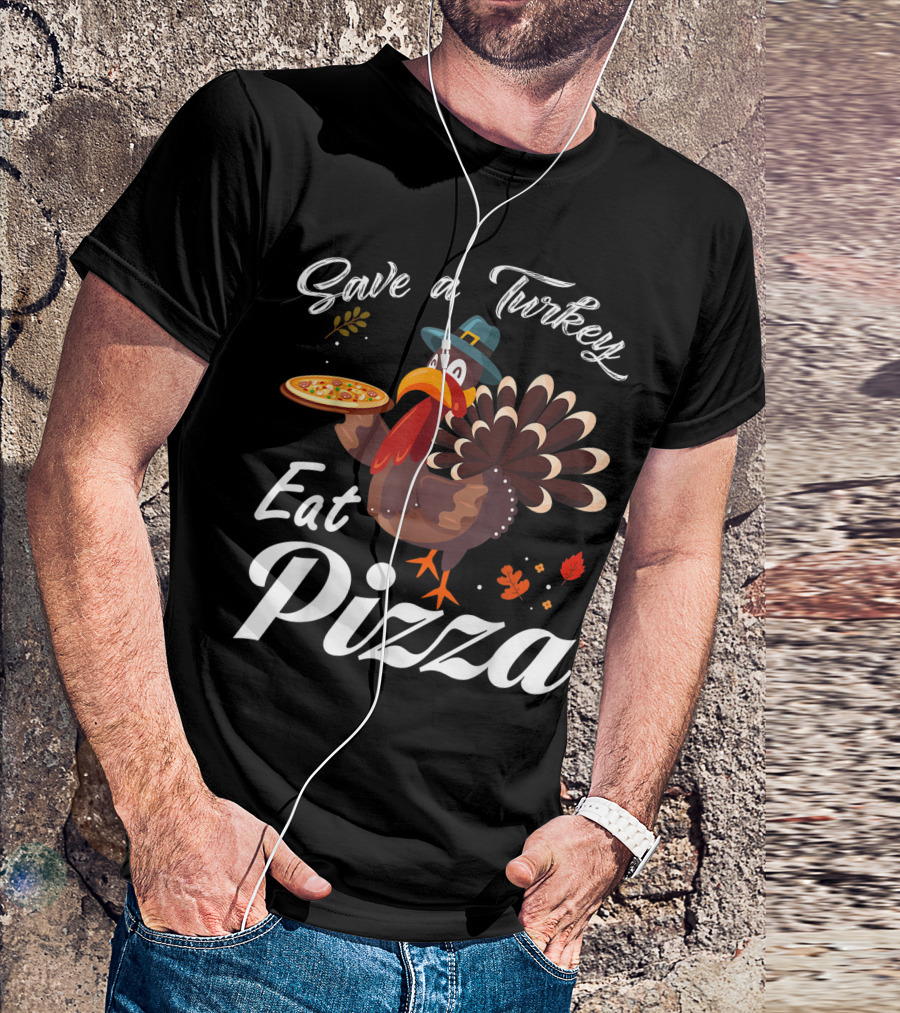 Save A Turkey Eat Pizza Thanksgiving Vegetarian Vegan Turkey Holding Pizza T-Shirt