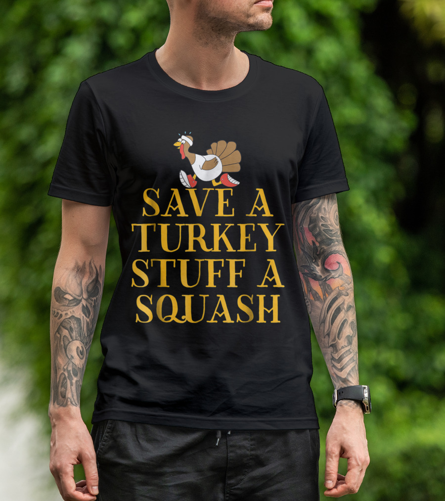 Save A Turkey Stuff A Squash Vegetarian Thanksgiving Humor T-Shirt