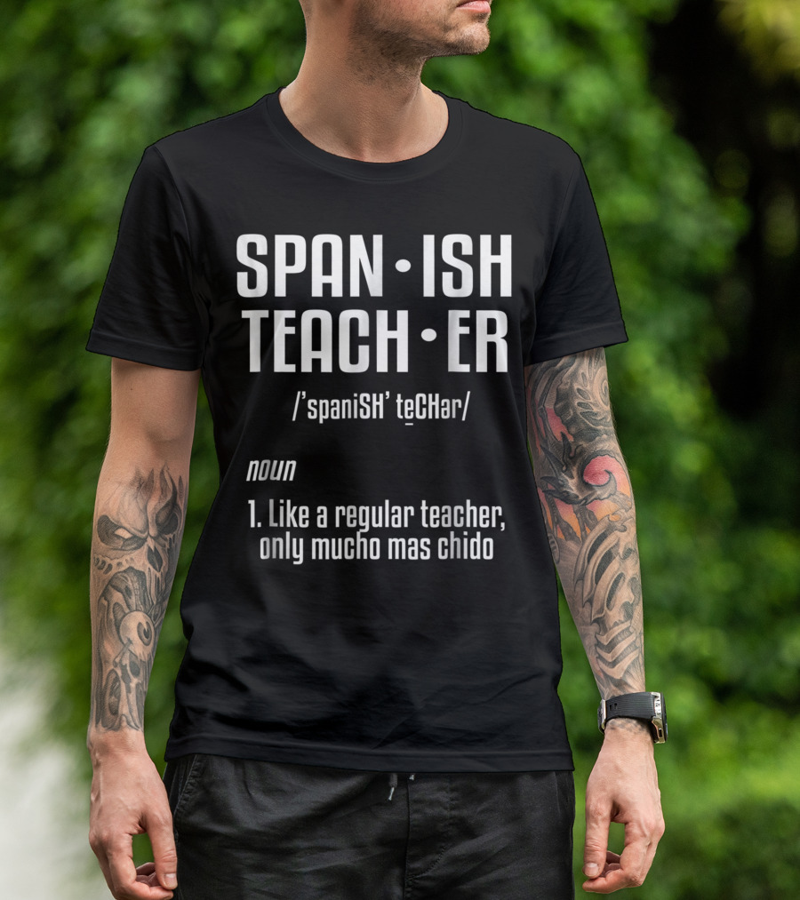 SPANISH TEACHER Definition Like A Regular Teacher Only Mucho Mas Chido School Humor Joke T-Shirt