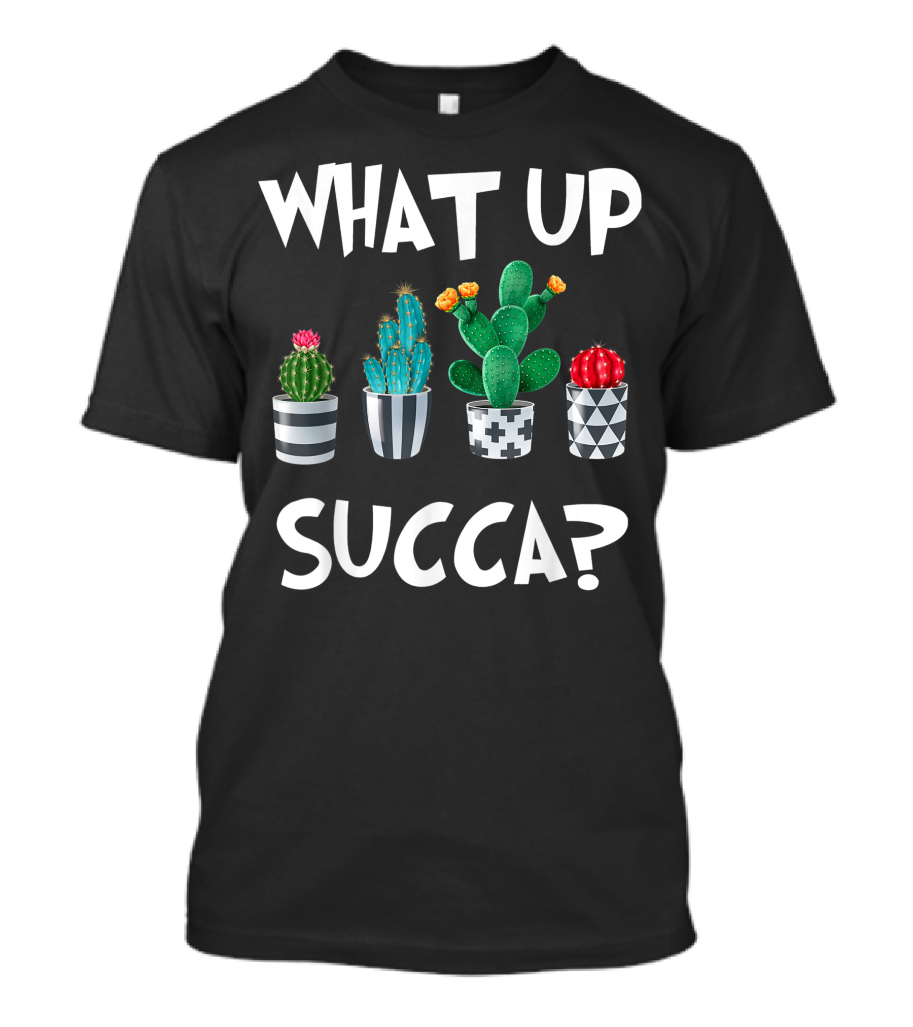What Up Succa Cactus Succulent Plants Lovers Hobby T-Shirt