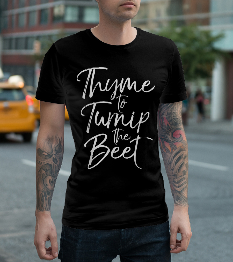 Thyme To Turnip The Beet Vegetable Pun T-Shirt