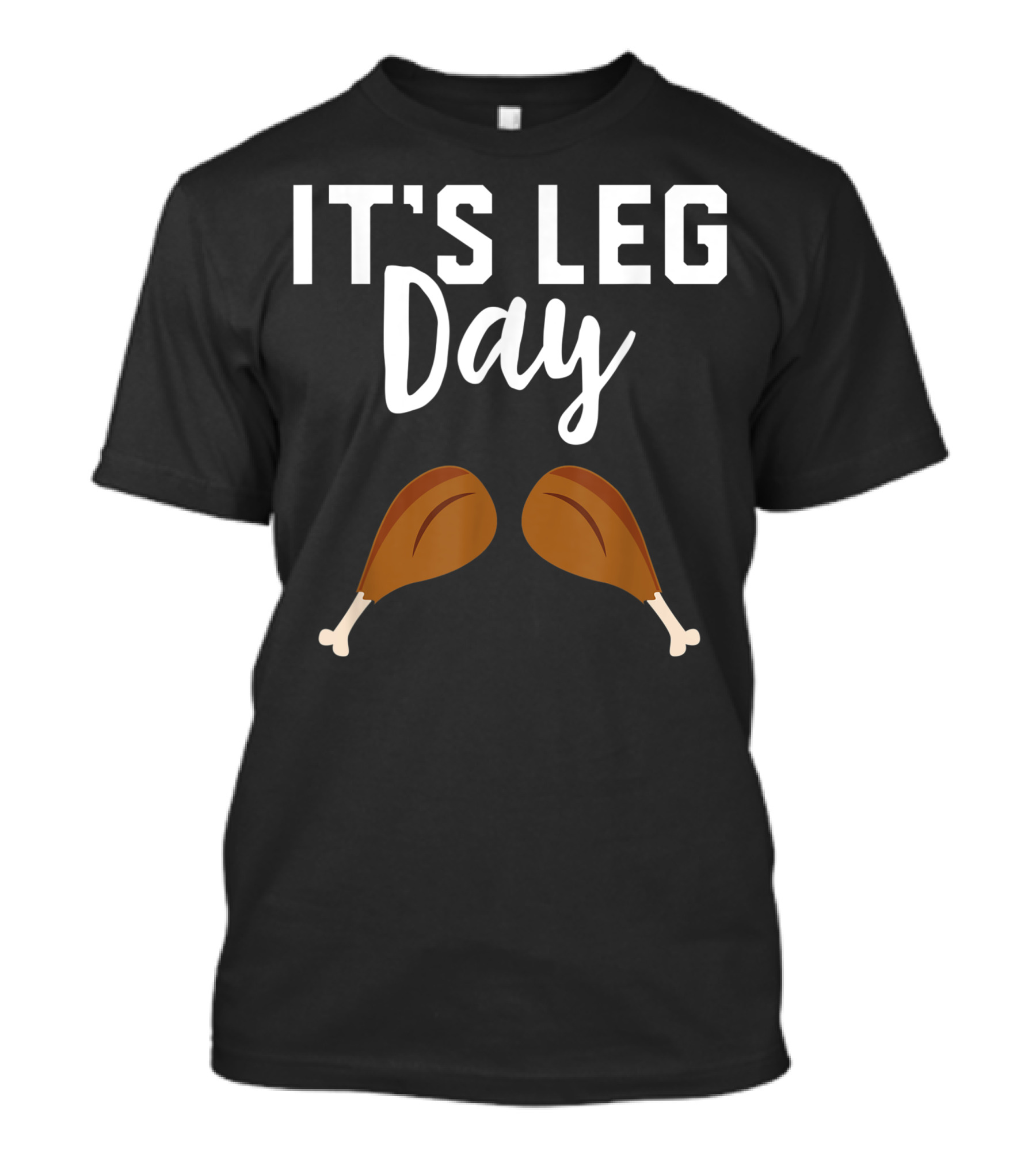It's Leg Day Turkey Workout Thanksgiving S6 T-Shirt