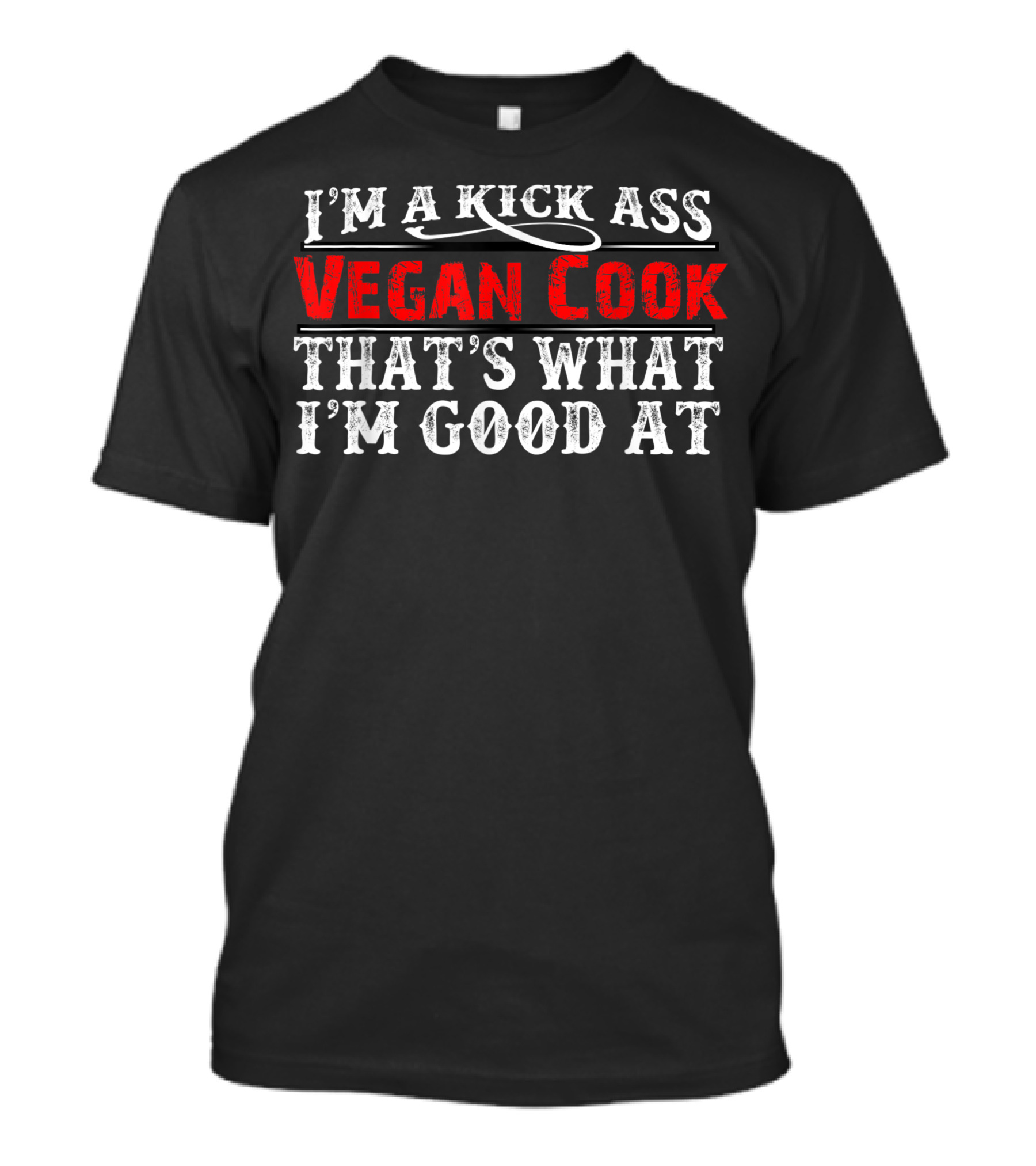 I'M A KICK ASS VEGAN COOK THAT'S WHAT I'M GOOD AT T-Shirt