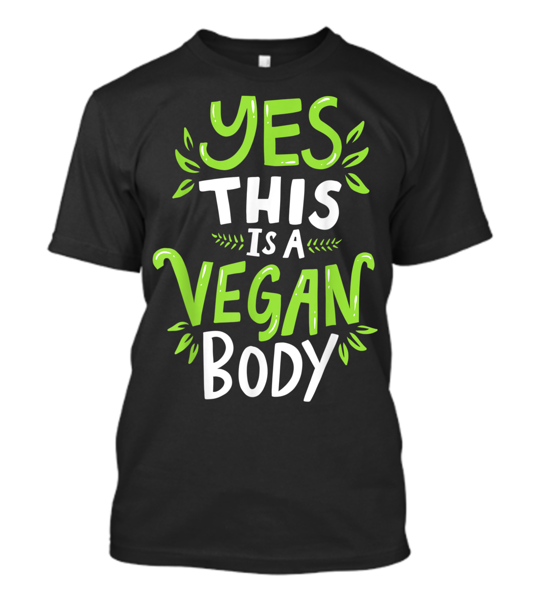 YES THIS IS A VEGAN BODY T-Shirt