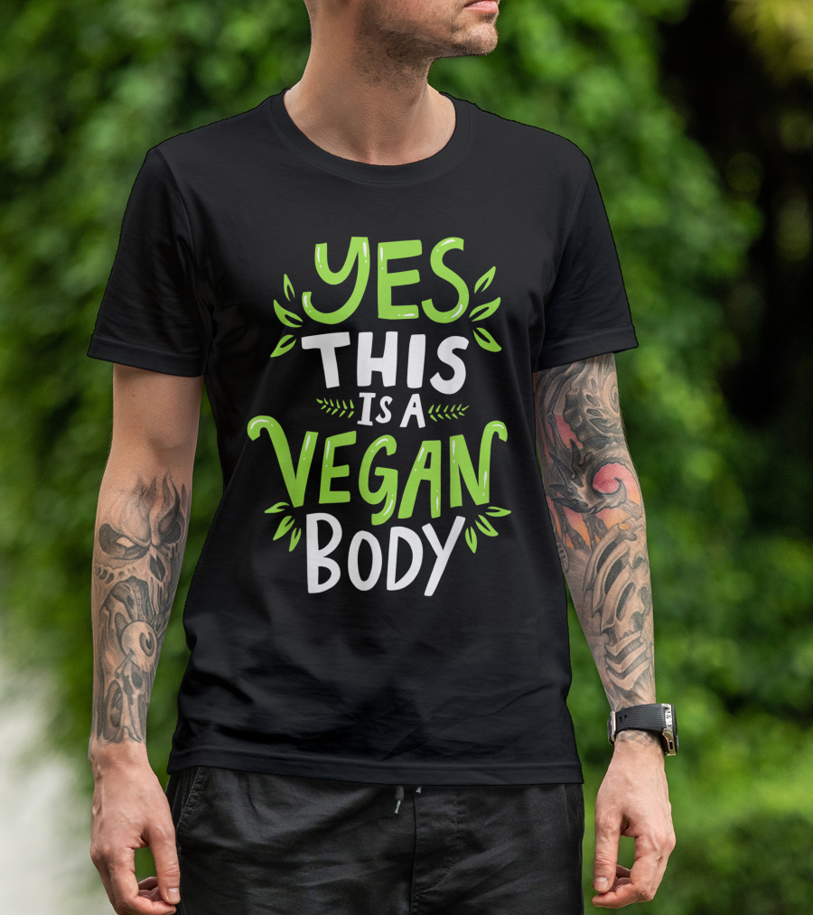 YES THIS IS A VEGAN BODY T-Shirt
